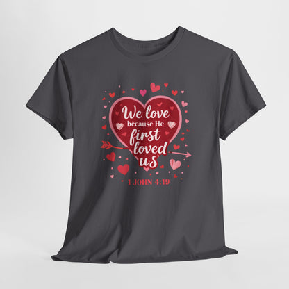 Christian Valentine T-Shirt — “We Love Because He First Loved Us” (1 John 4:19)
