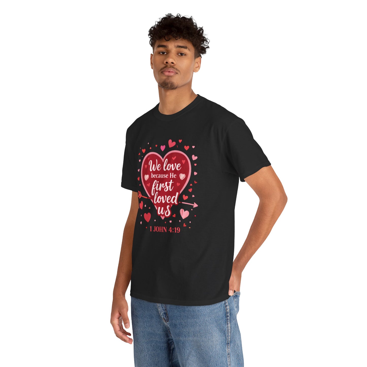 Christian Valentine T-Shirt — “We Love Because He First Loved Us” (1 John 4:19)