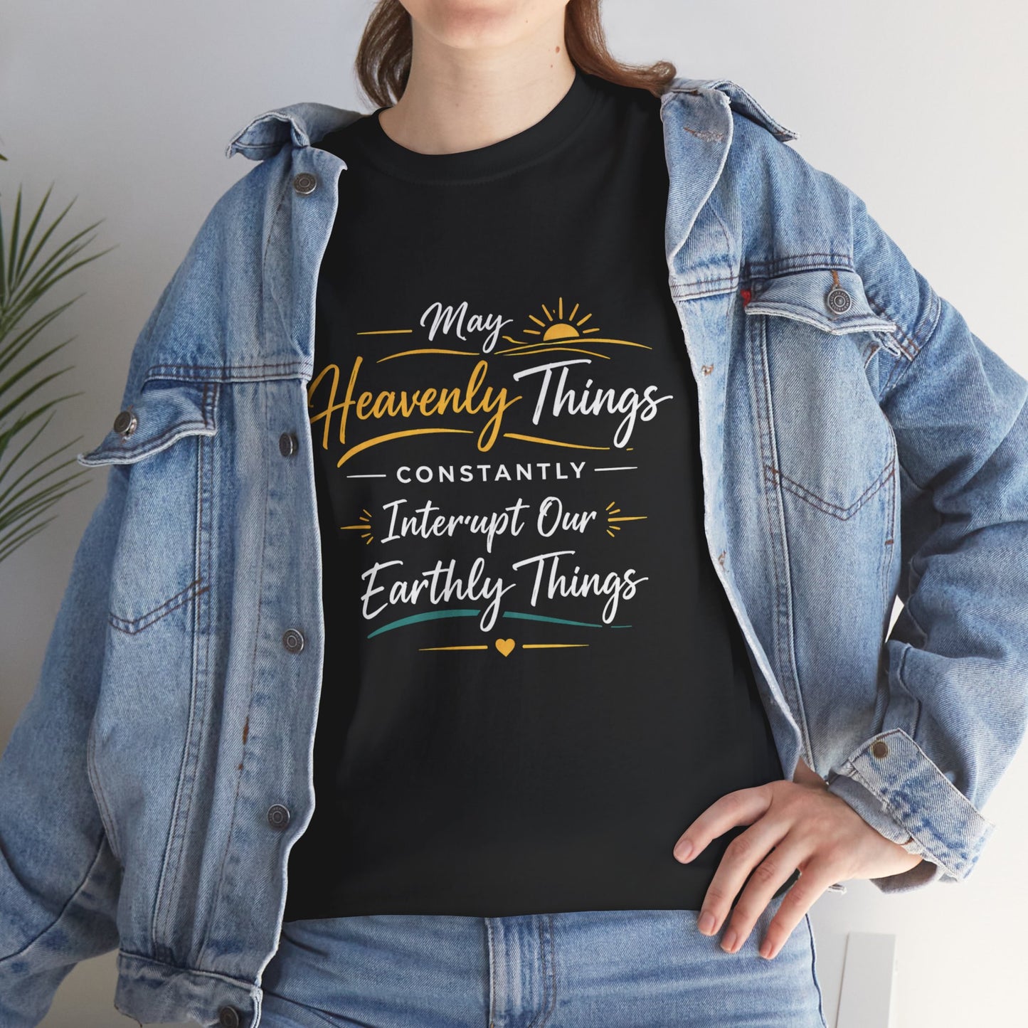T‑Shirt — "May Heavenly Things Constantly Interrupt Our Earthly Things" Inspirational Christian Tee