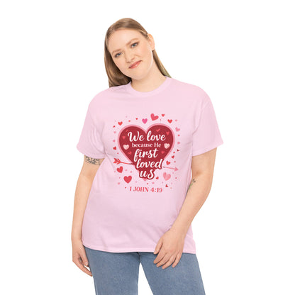 Christian Valentine T-Shirt — “We Love Because He First Loved Us” (1 John 4:19)