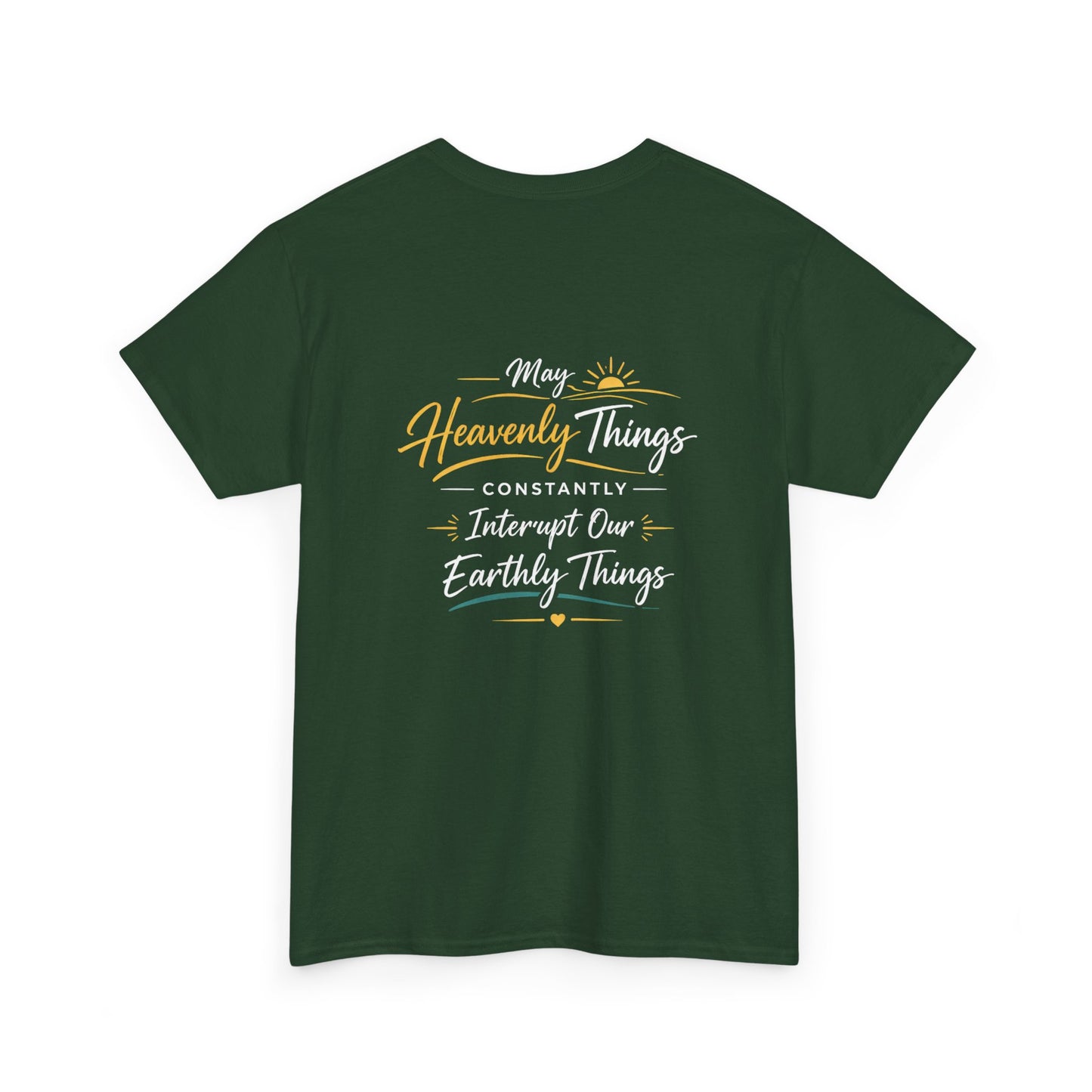 T-Shirt — “May Heavenly Things Constantly Interrupt Our Earthly Things” Inspirational Christian Tee