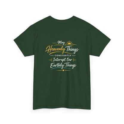 T-Shirt — “May Heavenly Things Constantly Interrupt Our Earthly Things” Inspirational Christian Tee