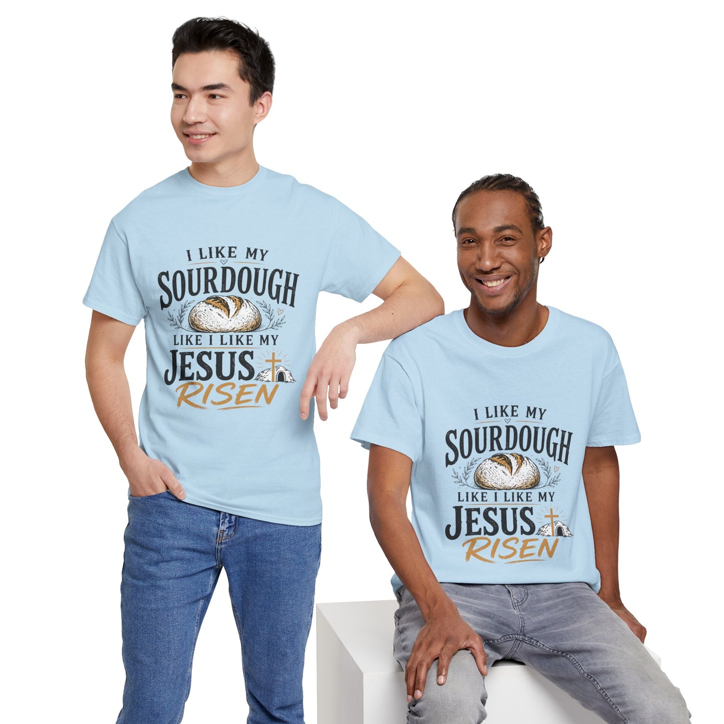 T-Shirt — "I Like My Sourdough Like I Like My Jesus Risen" Christian Easter Bread Tee