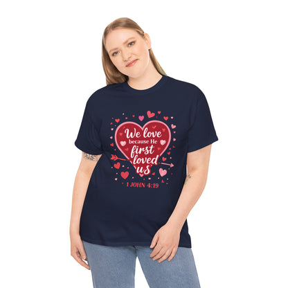 Christian Valentine T-Shirt — “We Love Because He First Loved Us” (1 John 4:19)