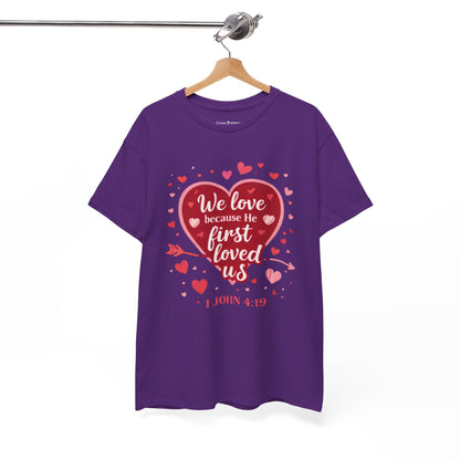 Christian Valentine T-Shirt — “We Love Because He First Loved Us” (1 John 4:19)