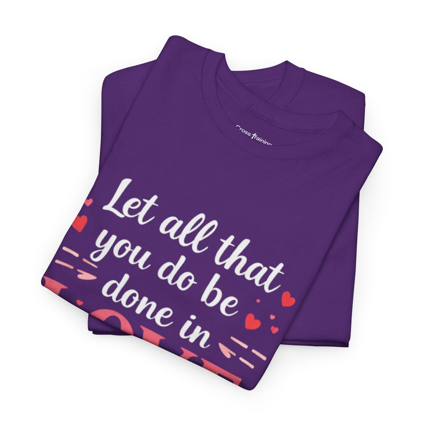 Love Scripture T-Shirt — "Let All That You Do Be Done in Love" (1 Corinthians 16:14)