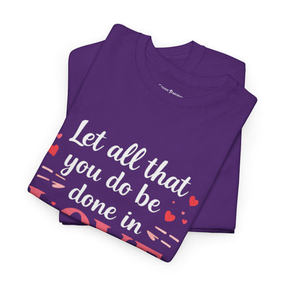 Love Scripture T-Shirt — "Let All That You Do Be Done in Love" (1 Corinthians 16:14)