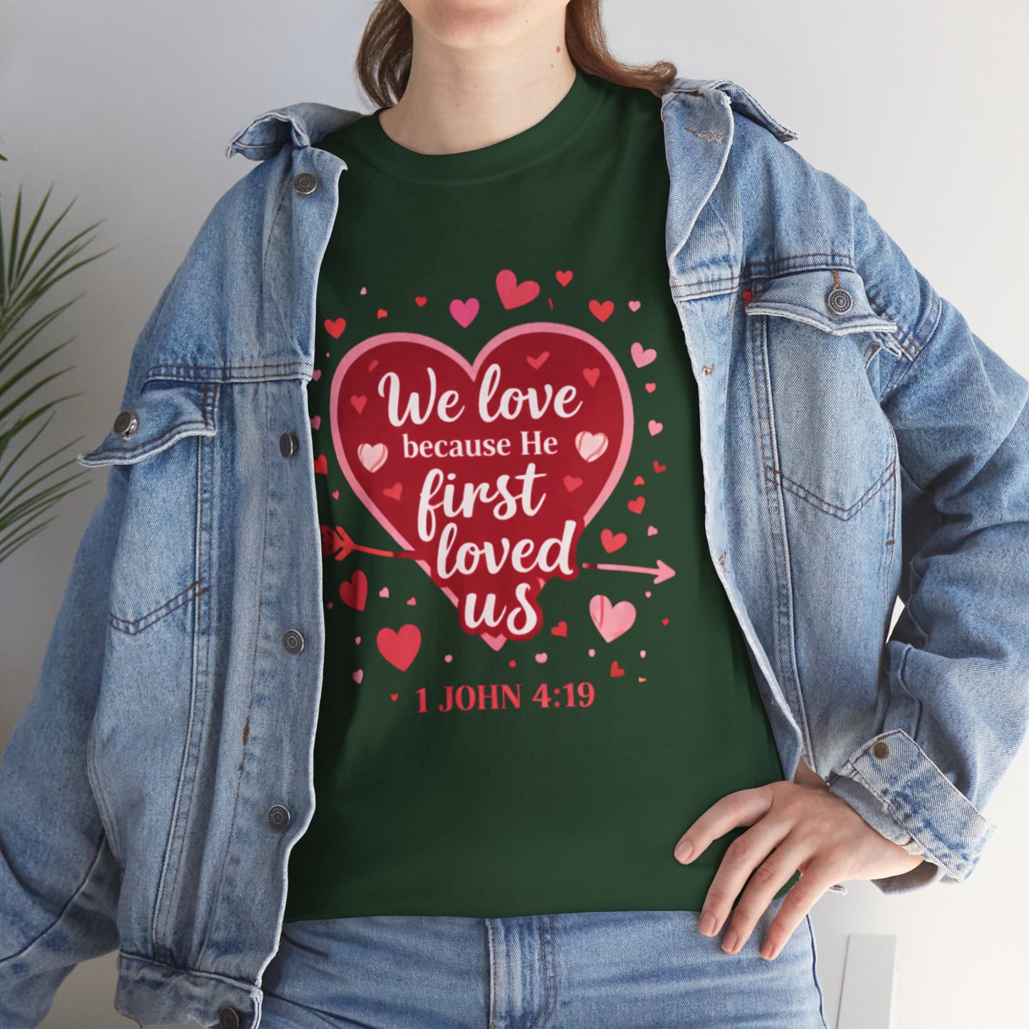 Christian Valentine T-Shirt — “We Love Because He First Loved Us” (1 John 4:19)
