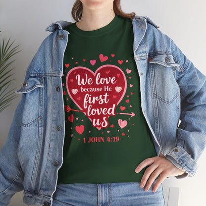 Christian Valentine T-Shirt — “We Love Because He First Loved Us” (1 John 4:19)