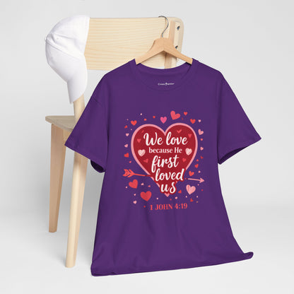 Christian Valentine T-Shirt — “We Love Because He First Loved Us” (1 John 4:19)