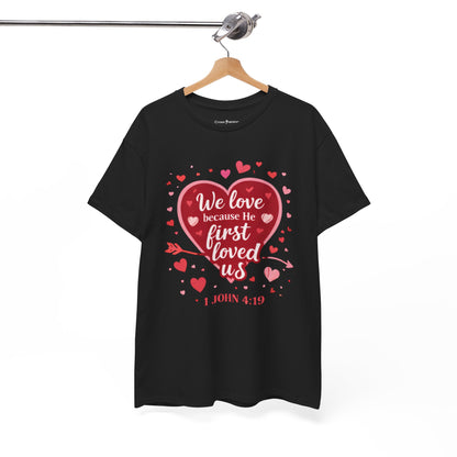 Christian Valentine T-Shirt — “We Love Because He First Loved Us” (1 John 4:19)