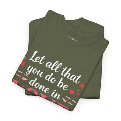 Love Scripture T-Shirt — "Let All That You Do Be Done in Love" (1 Corinthians 16:14)