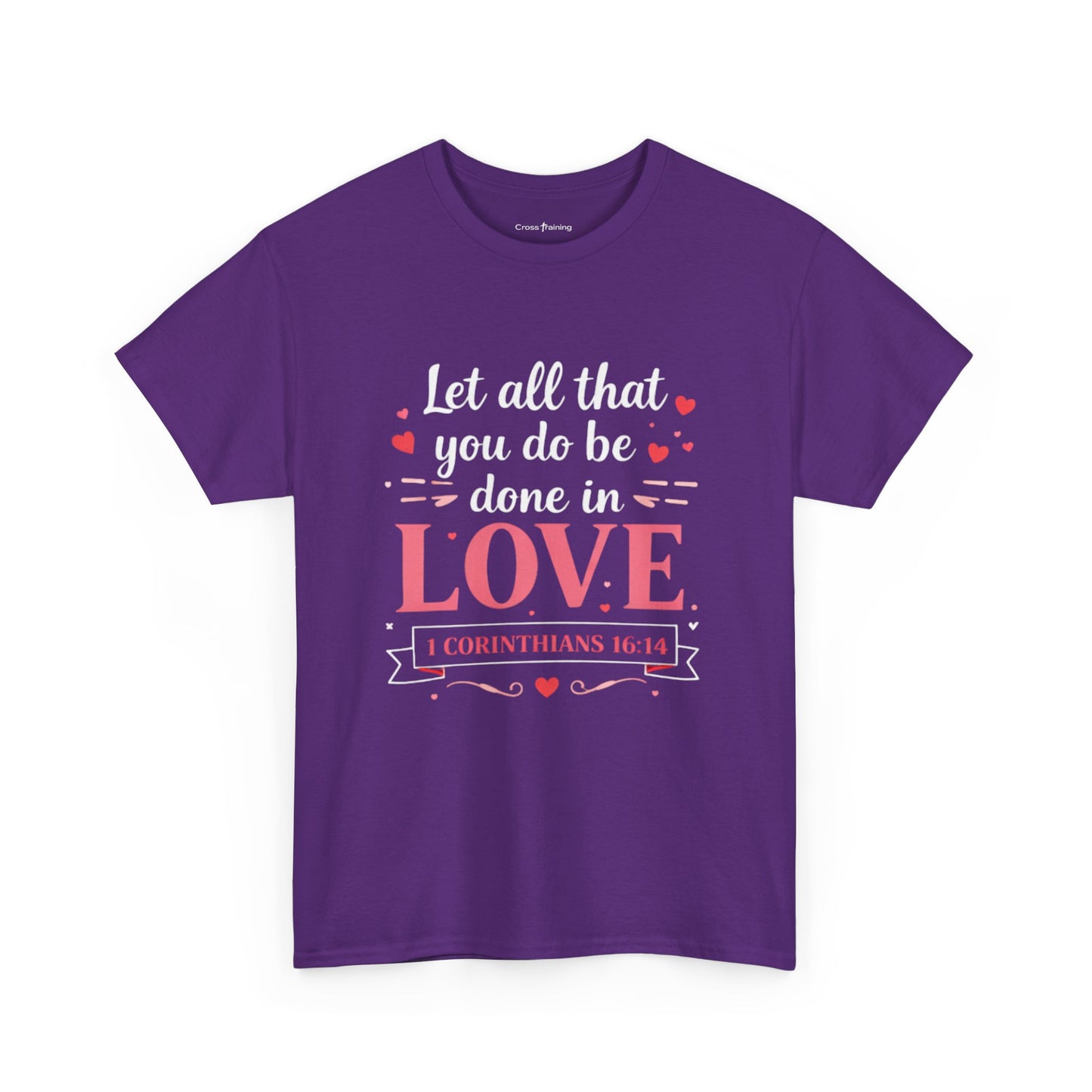 Love Scripture T-Shirt — "Let All That You Do Be Done in Love" (1 Corinthians 16:14)