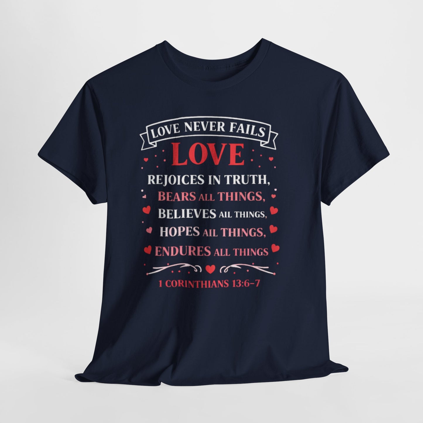 Love Never Fails T-Shirt — 1 Corinthians 13:6-7 Christian Faith Tee
