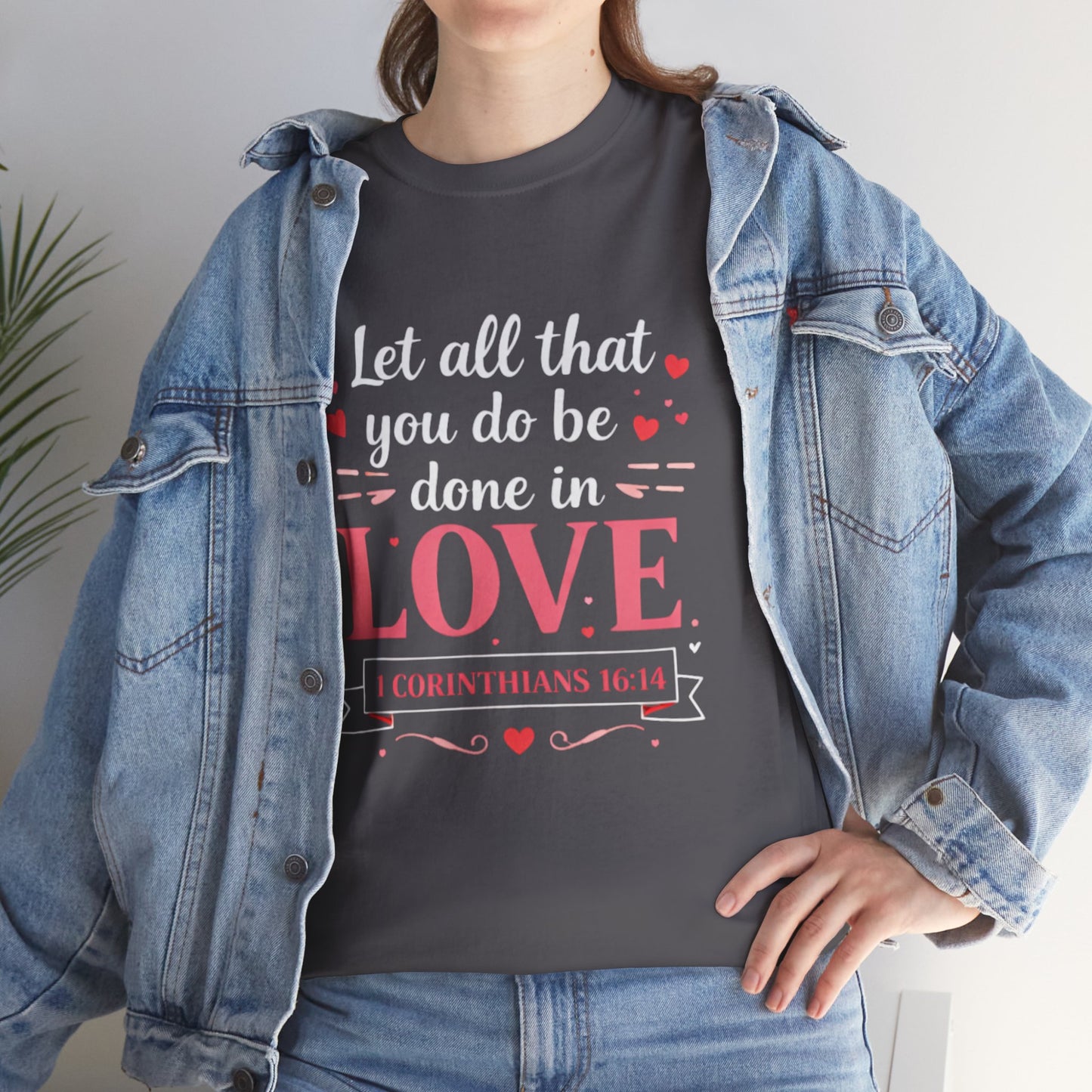Love Scripture T-Shirt — "Let All That You Do Be Done in Love" (1 Corinthians 16:14)