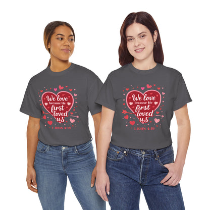 Christian Valentine T-Shirt — “We Love Because He First Loved Us” (1 John 4:19)