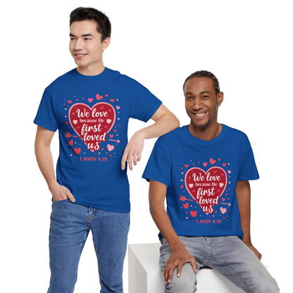Christian Valentine T-Shirt — “We Love Because He First Loved Us” (1 John 4:19)