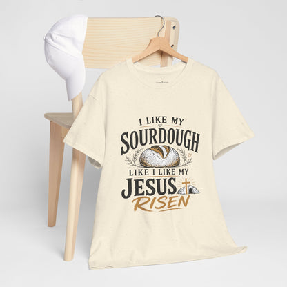 T-Shirt — "I Like My Sourdough Like I Like My Jesus Risen" Christian Easter Bread Tee