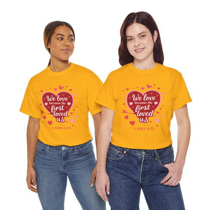 Christian Valentine T-Shirt — “We Love Because He First Loved Us” (1 John 4:19)