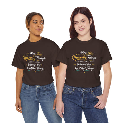 T‑Shirt — "May Heavenly Things Constantly Interrupt Our Earthly Things" Inspirational Christian Tee