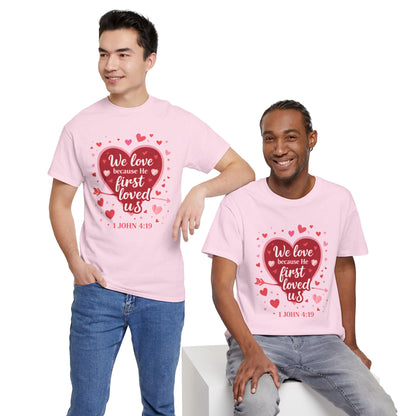 Christian Valentine T-Shirt — “We Love Because He First Loved Us” (1 John 4:19)