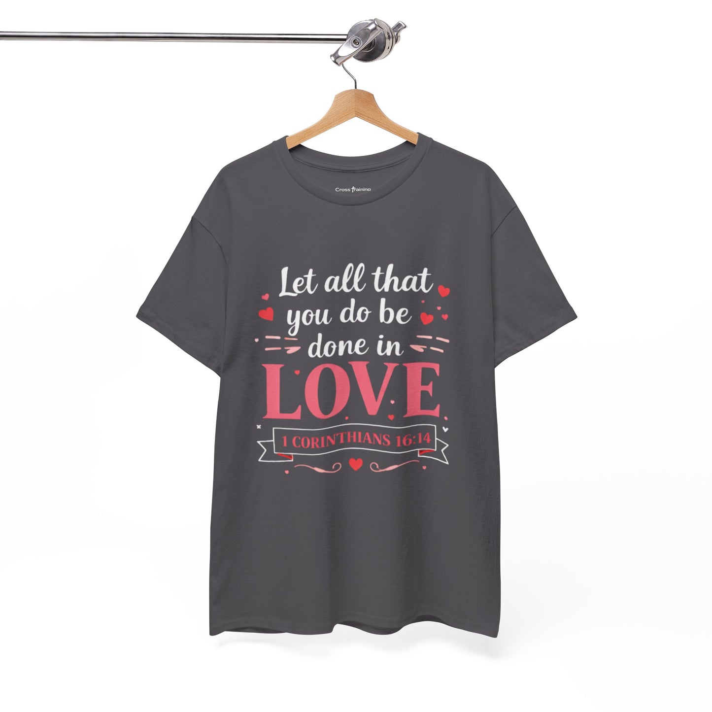 Love Scripture T-Shirt — "Let All That You Do Be Done in Love" (1 Corinthians 16:14)