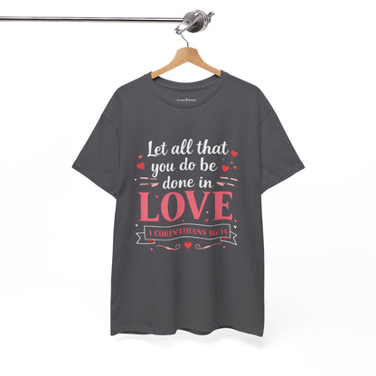 Love Scripture T-Shirt — "Let All That You Do Be Done in Love" (1 Corinthians 16:14)