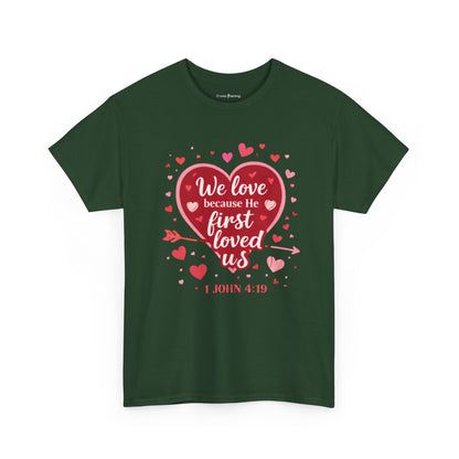 Christian Valentine T-Shirt — “We Love Because He First Loved Us” (1 John 4:19)