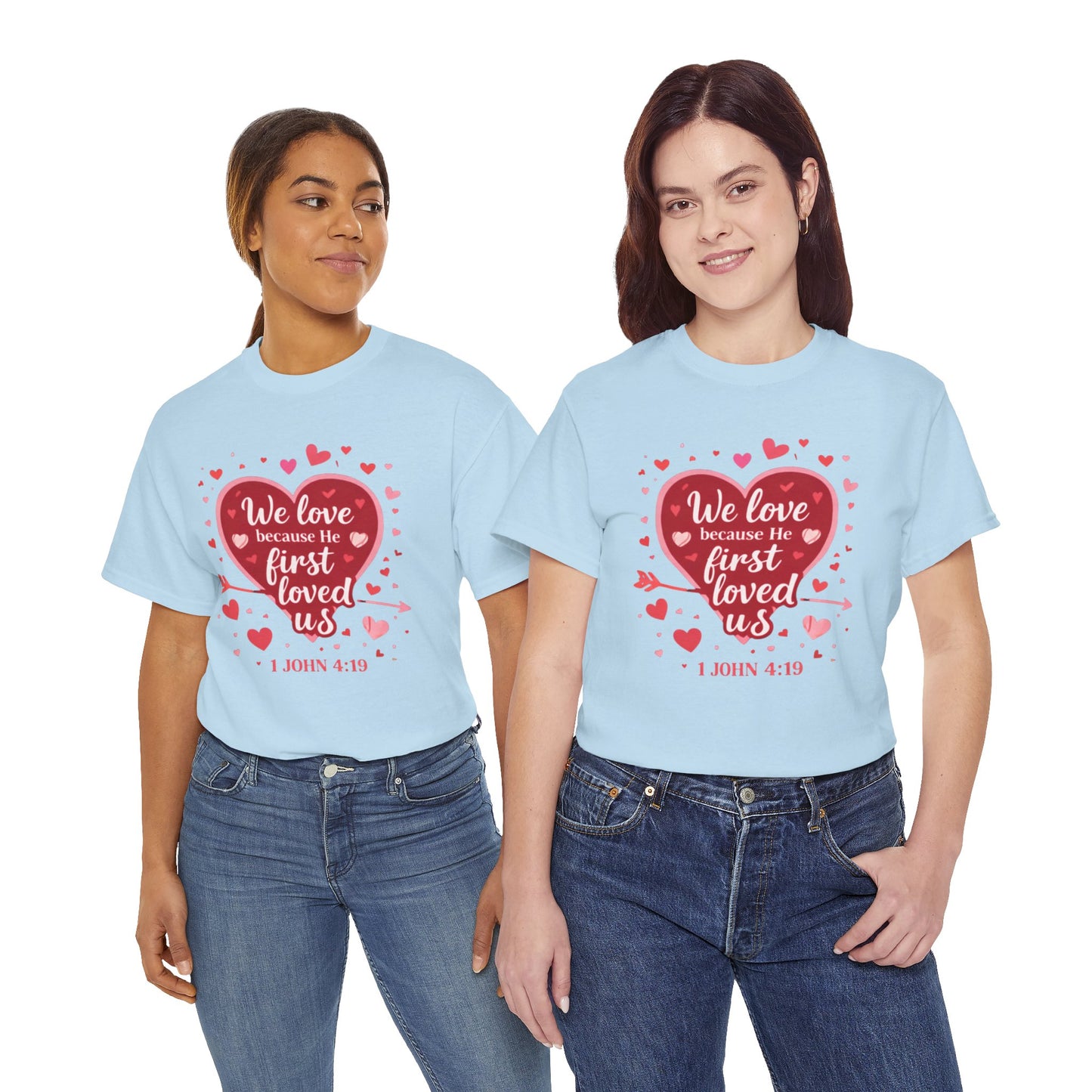 Christian Valentine T-Shirt — “We Love Because He First Loved Us” (1 John 4:19)