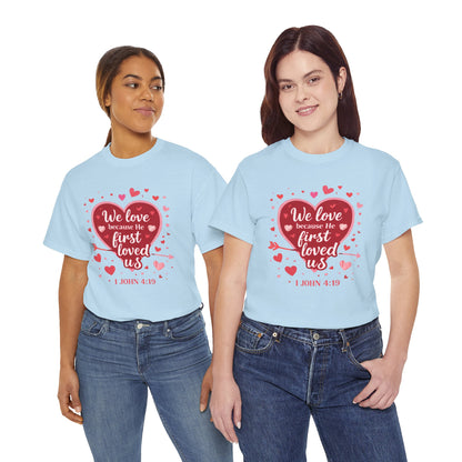 Christian Valentine T-Shirt — “We Love Because He First Loved Us” (1 John 4:19)